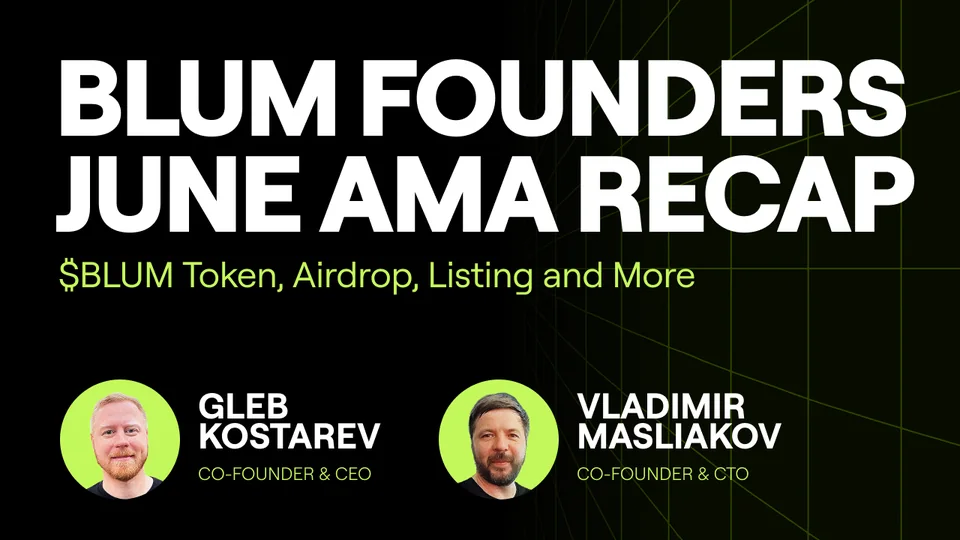 Blum Founders Speak: $BLUM Token, Airdrop & Listings (June’25 AMA Recap)